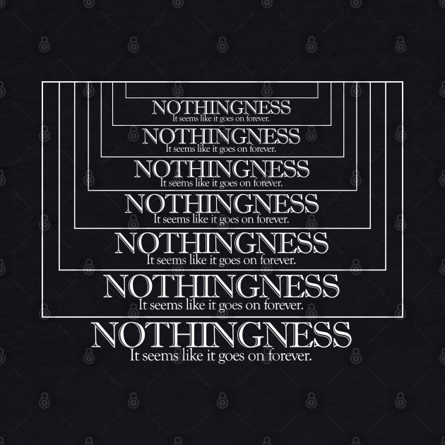 Nothingness. It Seems Like It Goes On Forever. Memeshirt/Nihilist Quotes For Life by DankFutura